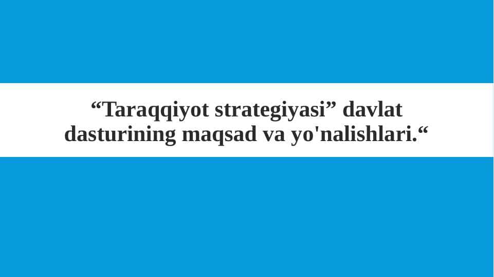“Taraqqiyot strategiyasi” davlat dasturining maqsad va yo'nalishlari.“