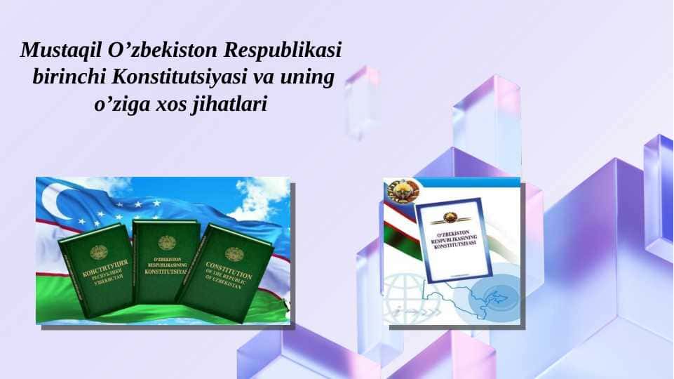Mustaqil O’zbekiston Respublikasi birinchi Konstitutsiyasi va uning o’ziga xos jihatlari