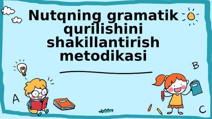 Nutqning gramatik qurulishini shakllantirish metodikasi