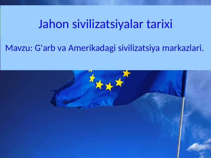 G‘arb va Sharqda Sivilizatsiyalarning vujudga kelishi