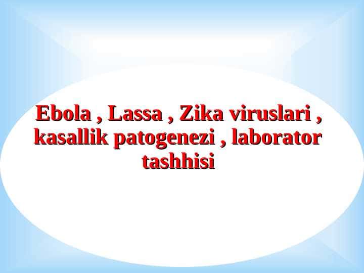 Ebola , Lassa , Zika viruslari , kasallik patogenezi , laborator tashhisi