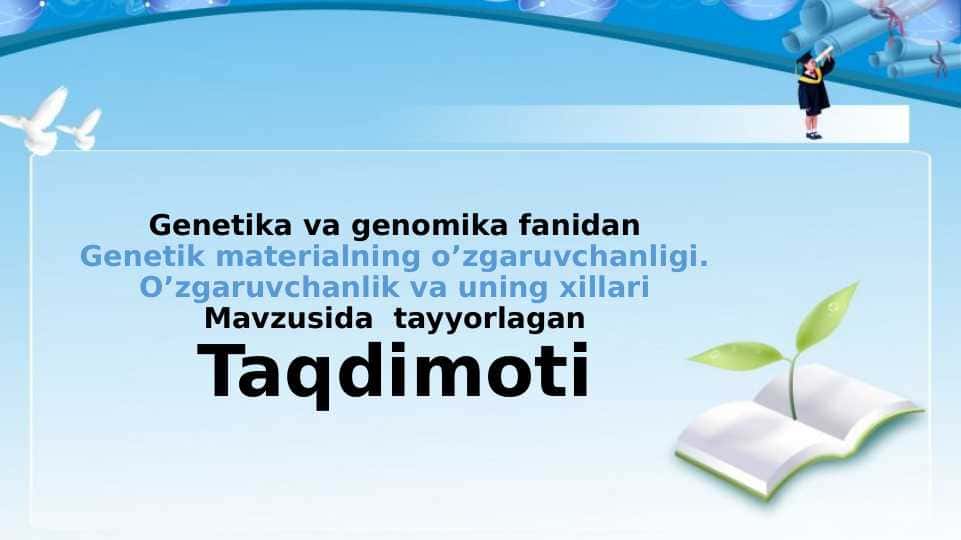 Genetik materialning o’zgaruvchanligi. O’zgaruvchanlik va uning xillari
