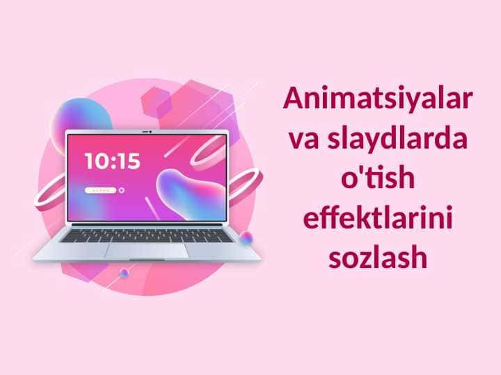 Animatsiyalar va slaydlarda o'tish effektlarini sozlash