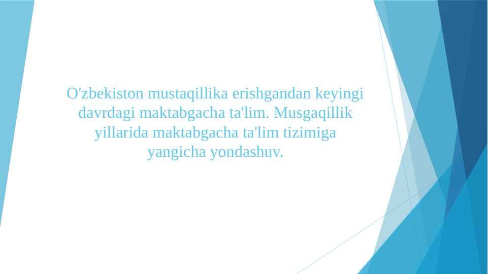 O'zbekiston mustaqillika erishgandan keyingi davrdagi maktabgacha ta'lim. Musgaqillik yillarida maktabgacha ta'lim tizimiga yangicha yondashuv.