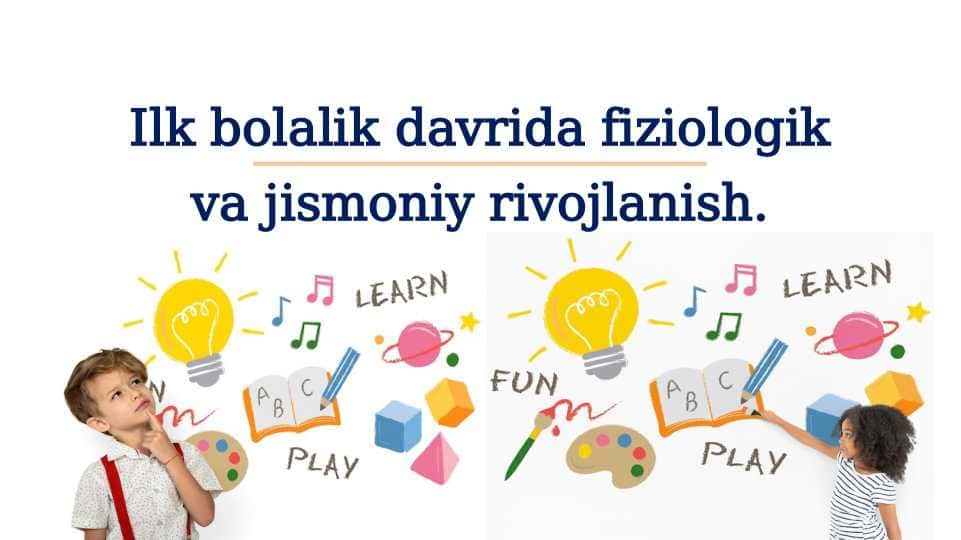Ilk bolalik davrida fiziologik va jismoniy rivojlanish.