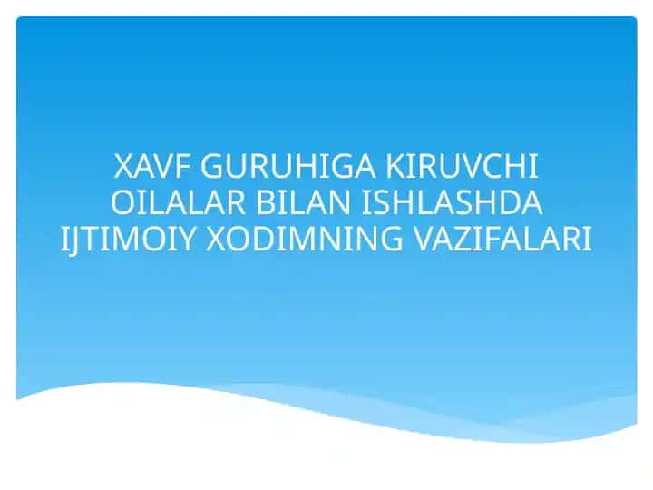 XAVF GURUHIGA KIRUVCHI OILALAR BILAN ISHLASHDA IJTIMOIY XODIMNING VAZIFALARI