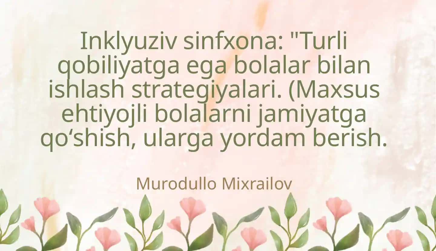 Inklyuziv sinfxona: "Turli qobiliyatga ega bolalar bilan ishlash strategiyalari. (Maxsus ehtiyojli bolalarni jamiyatga qoʻshish, ularga yordam berish."