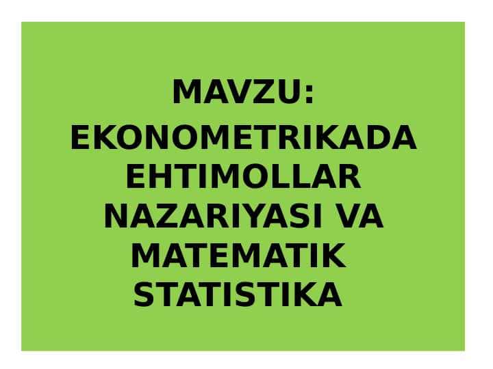 EKONOMETRIKADA EHTIMOLLAR NAZARIYASI VA MATEMATIK STATISTIKA