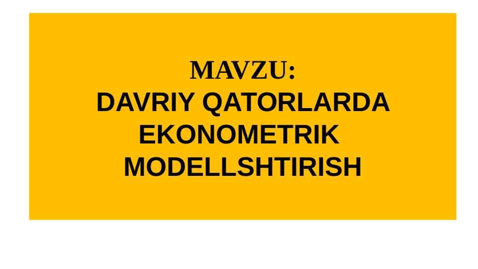 DAVRIY QATORLARDA EKONOMETRIK MODELLSHTIRISH