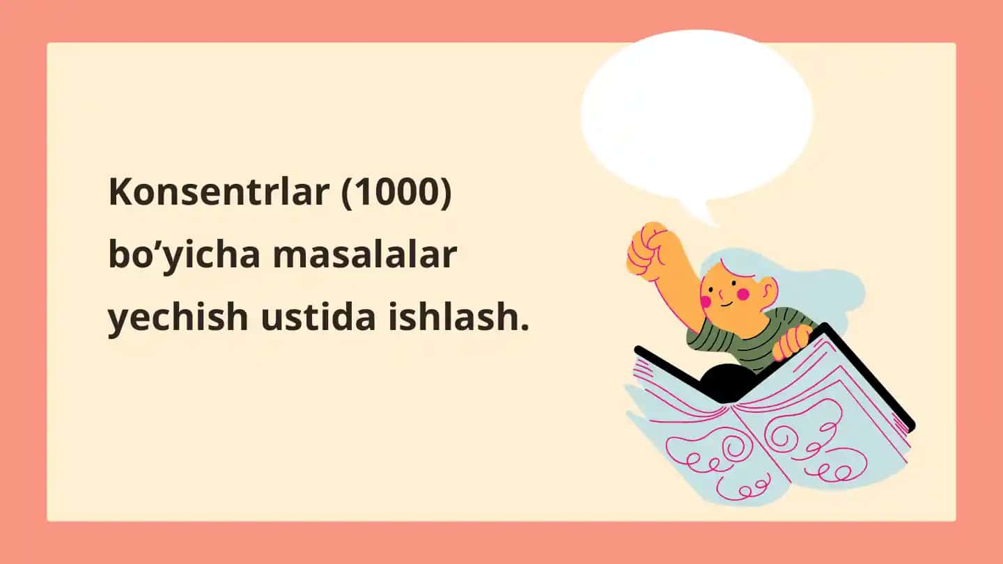 Konsentrlar(1000) bo’yicha masalalar yechishi ustida ishlash