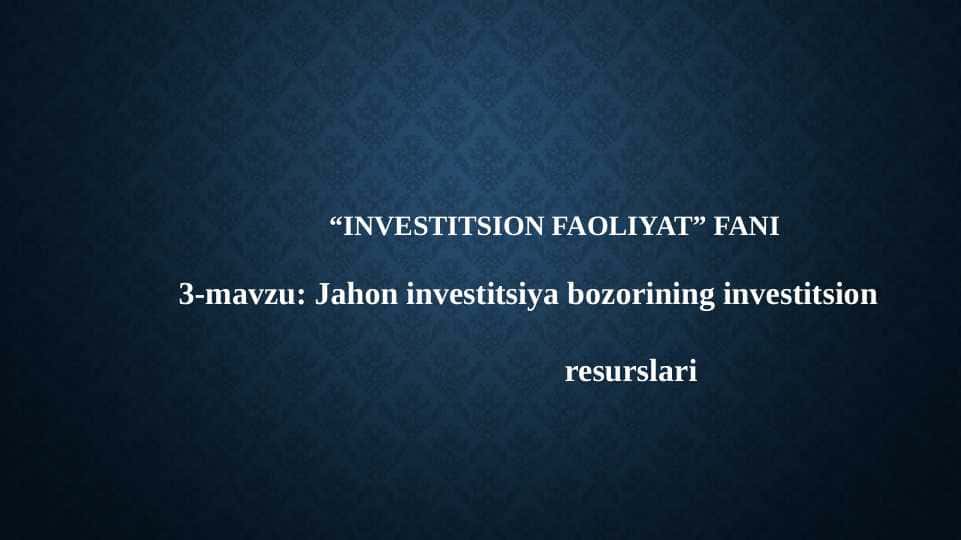 Jahon investitsiya bozorining investitsion resurslari
