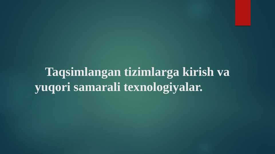 Taqsimlangan tizimlarga kirish va yuqori samarali texnologiyalar