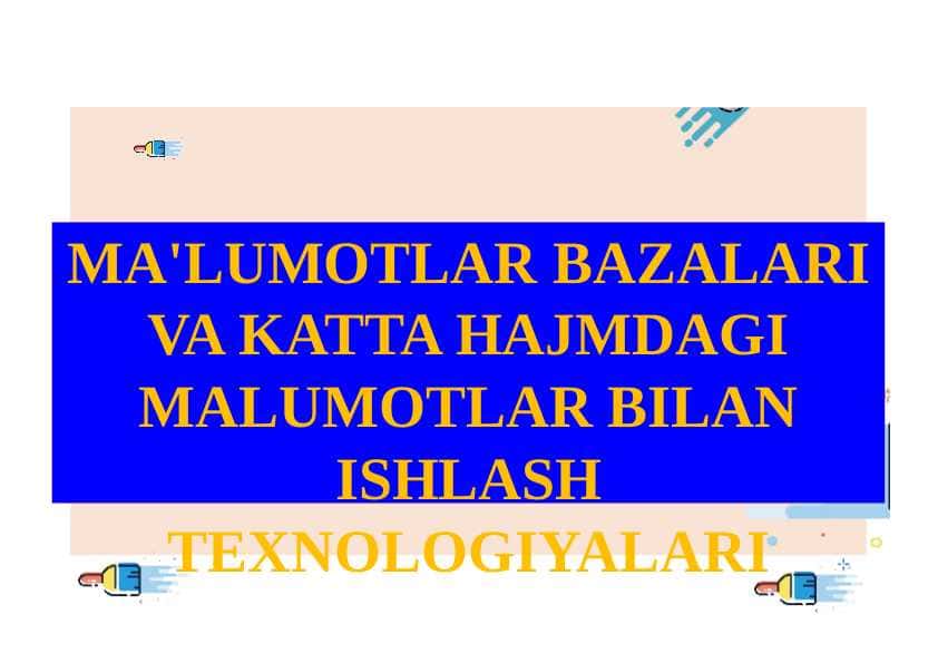 MA'LUMOTLAR BAZALARI VA KATTA HAJMDAGI MALUMOTLAR BILAN ISHLASH TEXNOLOGIYALARI