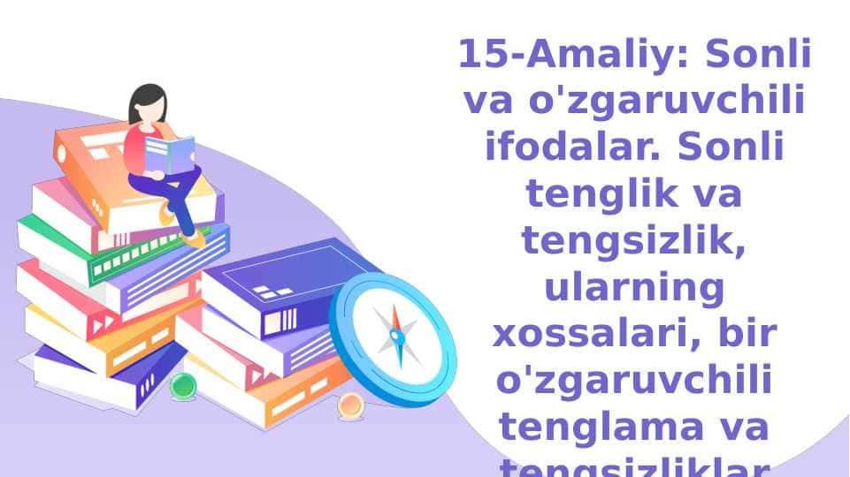 Sonli va o'zgaruvchili ifodalar. Sonli tenglik va tengsizlik, ularning xossalari, bir o'zgaruvchili tenglama va tengsizliklar