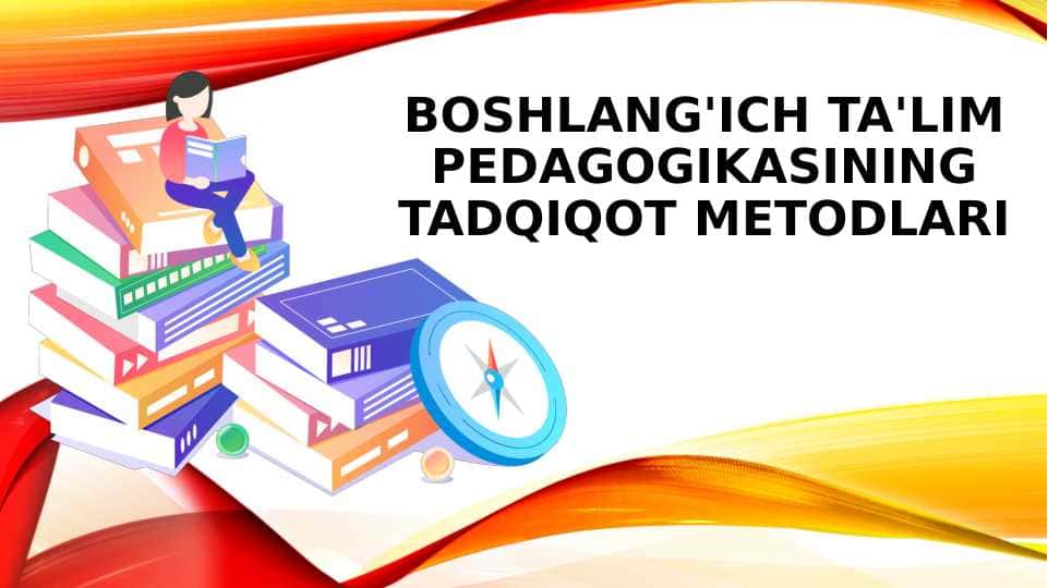Boshlang'ich ta'lim pedagogikasining tadqiqot metodlari.