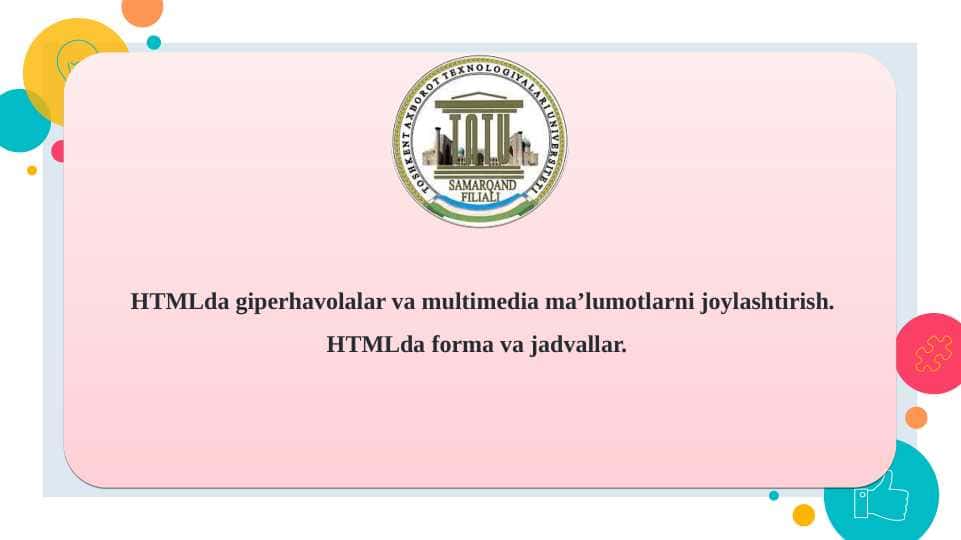 HTMLda giperhavolalar va multimedia ma’lumotlarni joylashtirish. HTMLda forma va jadvallar.