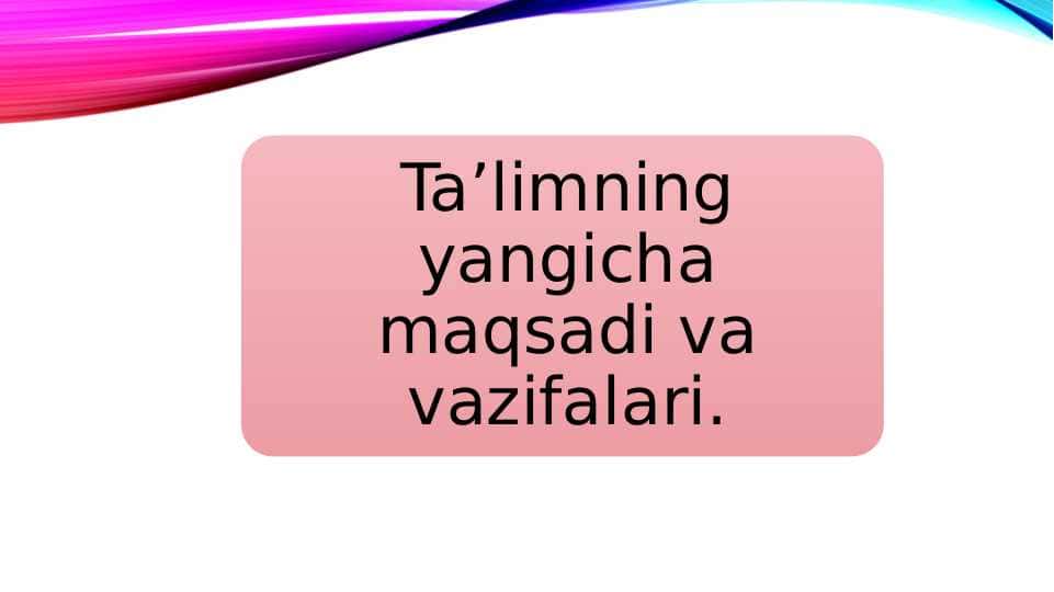 Ta’limning yangicha maqsadi va vazifalari