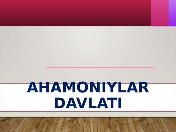 Ahamoniylar davlati dars ishlanma+