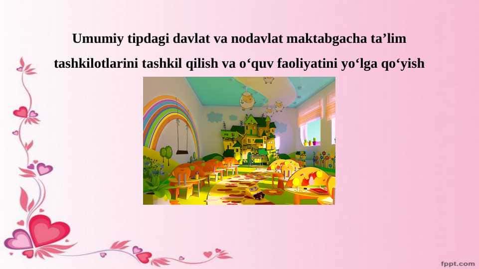 Umumiy tipdagi davlat va nodavlat maktabgacha ta’lim tashkilotlarini tashkil qilish va o‘quv faoliyatini yo‘lga qo‘yish