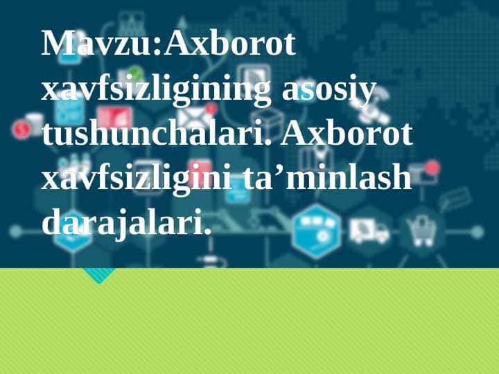 Axborot xavfsizligining asosiy tushunchalari. Axborot xavfsizligini ta’minlash darajalari.