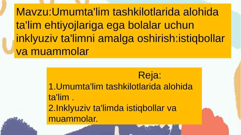 Umumta’lim tashkilotlarida alohida ta’lim ehtiyojlariga ega bolalar uchun inklyuziv ta’limni amalga oshirish: istiqbollar va muammolar.