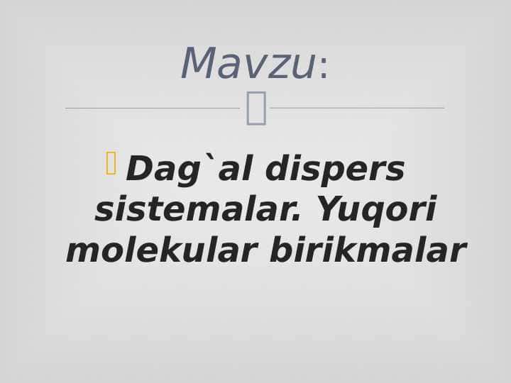 Dag`al dispers sistemalar. Yuqori molekular birikmalar