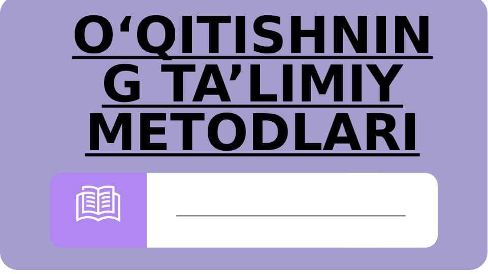 O‘QITISHNING TA’LIMIY METODLARI