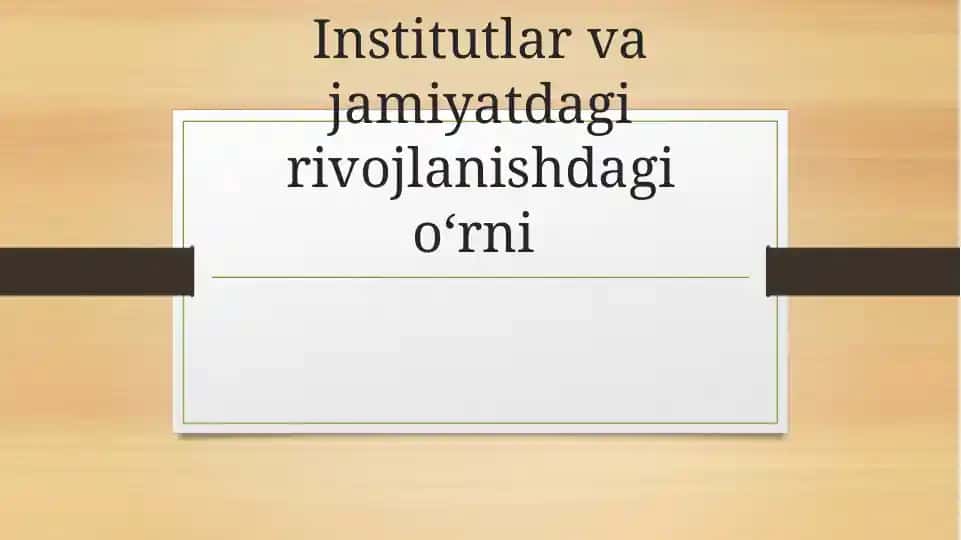 Institutlar va jamiyatdagi rivojlanishdagi oʻrni
