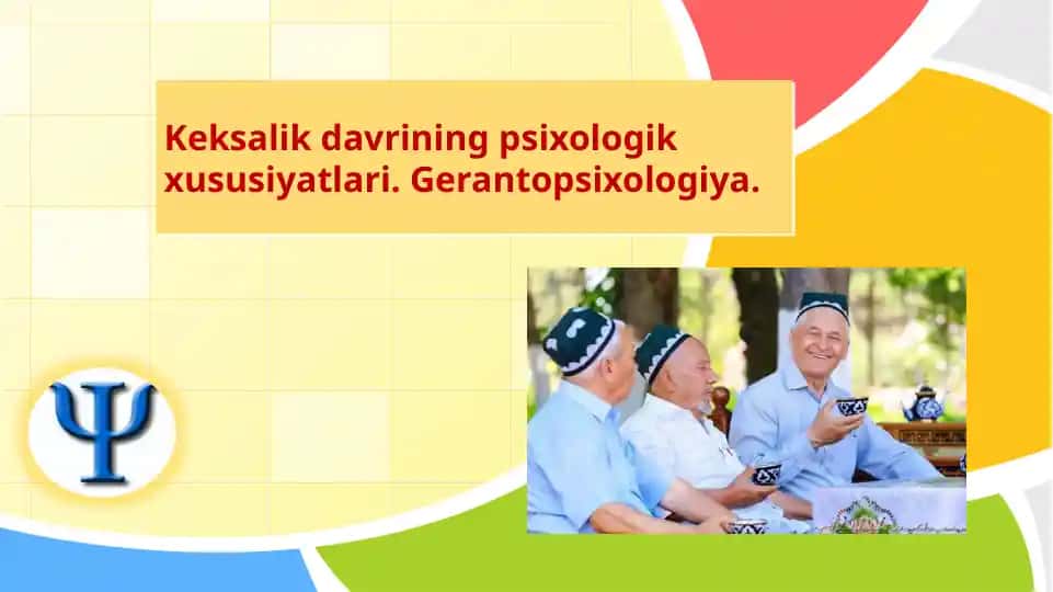 Keksalik davrining psixologik xususiyatlari. GERANTOPSIXOLOGIYA