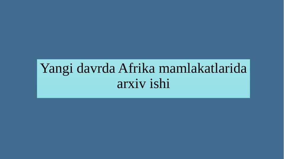 Yangi davrda Afrika mamlakatlarida arxiv ishi