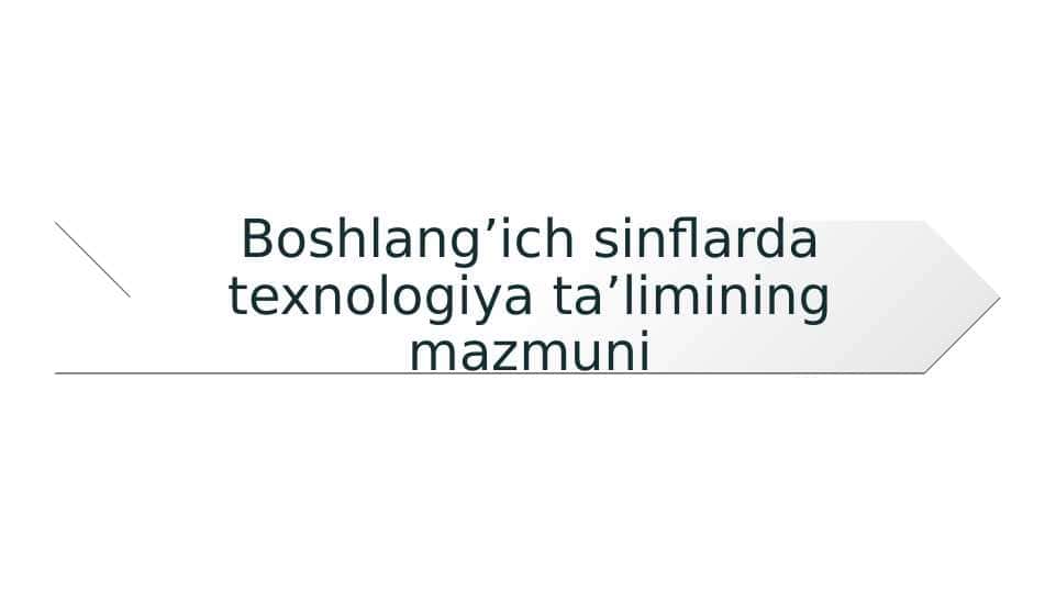 Boshlang’ich sinflarda texnologiya ta’limining mazmuni
