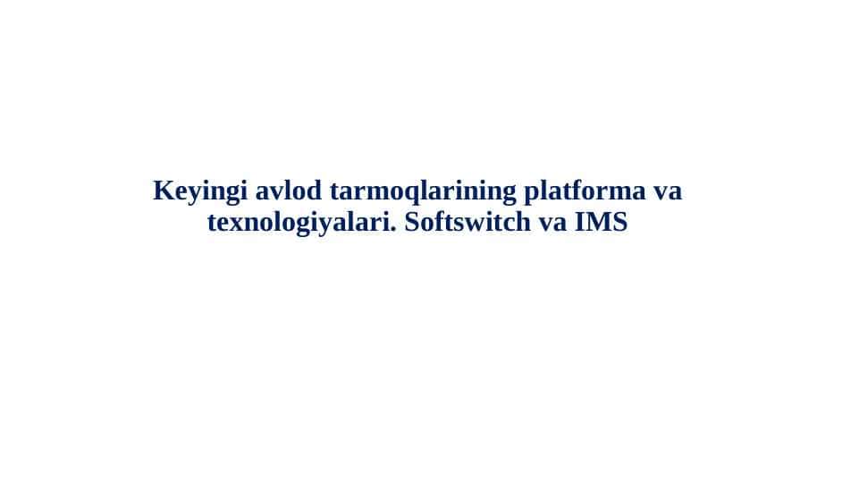 Keyingi avlod tarmoqlarining platforma va texnologiyalari. Softswitch va IMS