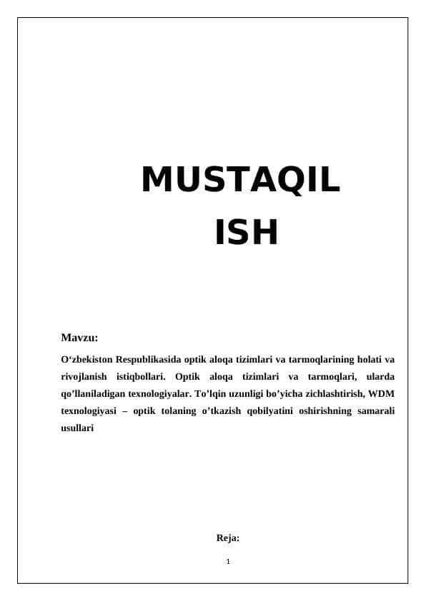 O‘zbekiston Respublikasida optik aloqa tizimlari va tarmoqlarining holati va rivojlanish istiqbollari. Optik aloqa tizimlari va tarmoqlari, ularda qo’llaniladigan texnologiyalar. To’lqin uzunligi bo’yicha zichlashtirish, WDM texnologiyasi – optik tolaning o’tkazish qobilyatini oshirishning samarali usullari