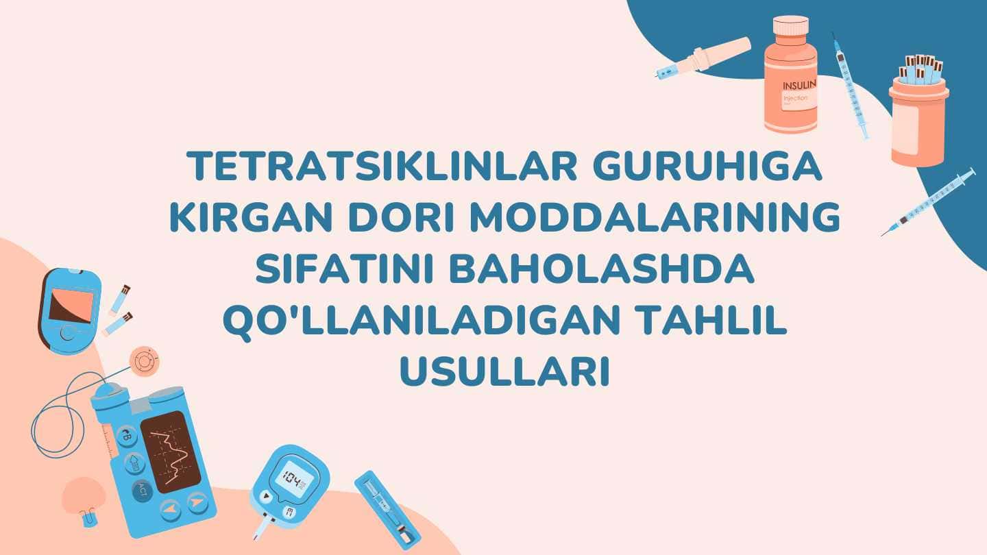 Tetratsiklinlar guruhiga kirgan dori moddalarining sifatini baholashda qo'llaniladigan tahlil usullari