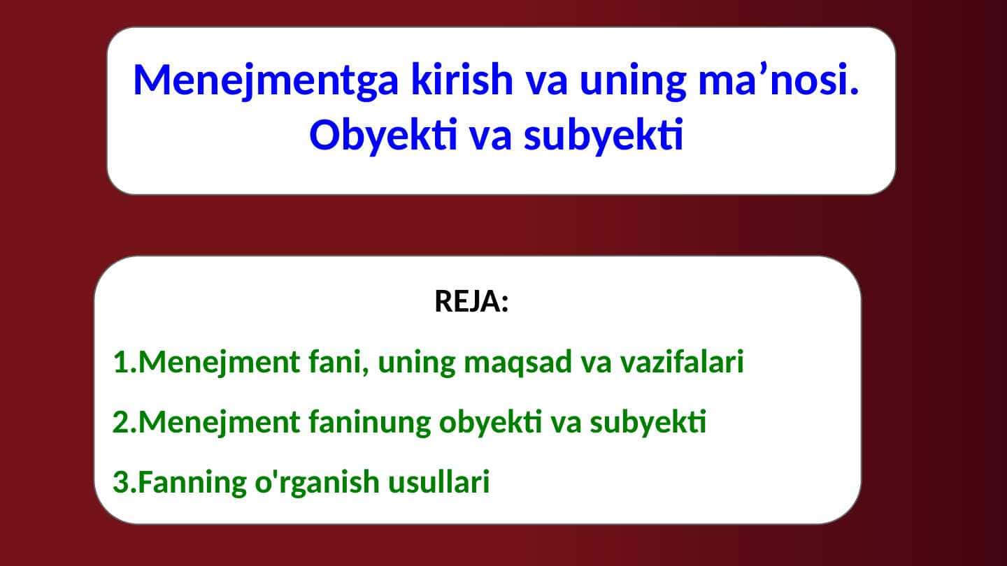 Menejmentga kirish va uning maʼnosi. Obyekti va subyekti