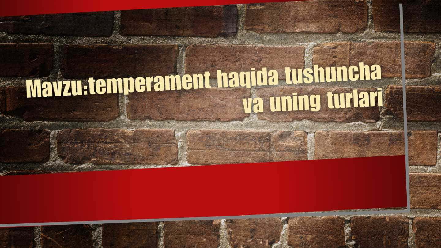 Temperament haqida tushuncha va ularning turlari.