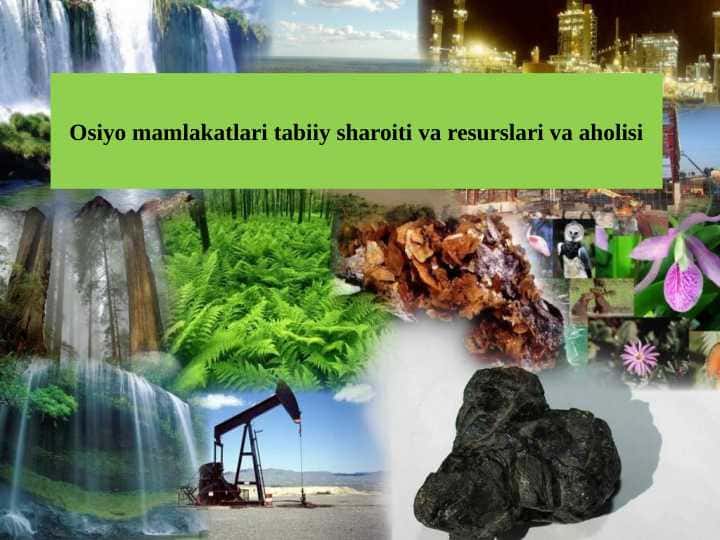 Osiyo mamlakatlari tabiiy sharoiti va resurslari va aholisi