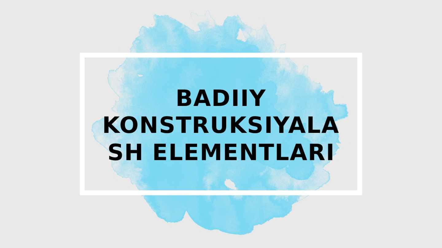 BADIIY KONSTRUKSIYALASH ELEMENTLARI
