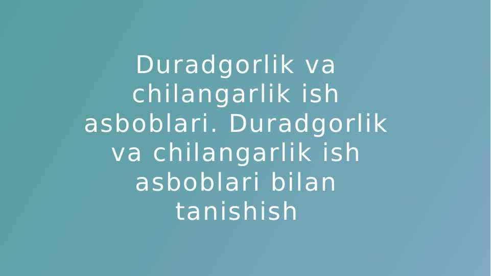 Duradgorlik va chilangarlik ish asboblari. Duradgorlik va chilangarlik ish asboblari bilan tanishish