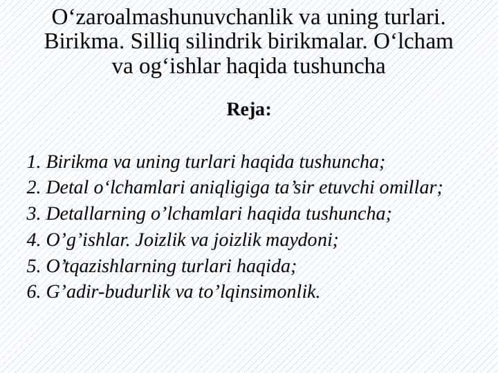 O‘zaroalmashunuvchanlik va uning turlari. Birikma. Silliq silindrik birikmalar. O‘lcham va og‘ishlar haqida tushuncha