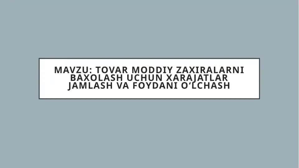 Tovar moddiy zaxiralarni baxolash uchun xarajatlar jamlash va foydani oʻlchash