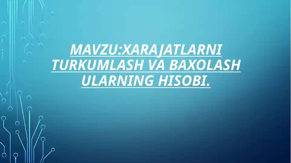 xarajatlarni turkumlash va baxolash ularning hisobi.