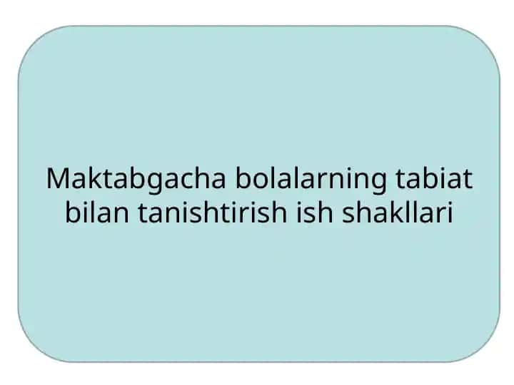 Maktabgacha bolalarning tabiat bilan tanishtirish ish shakllari