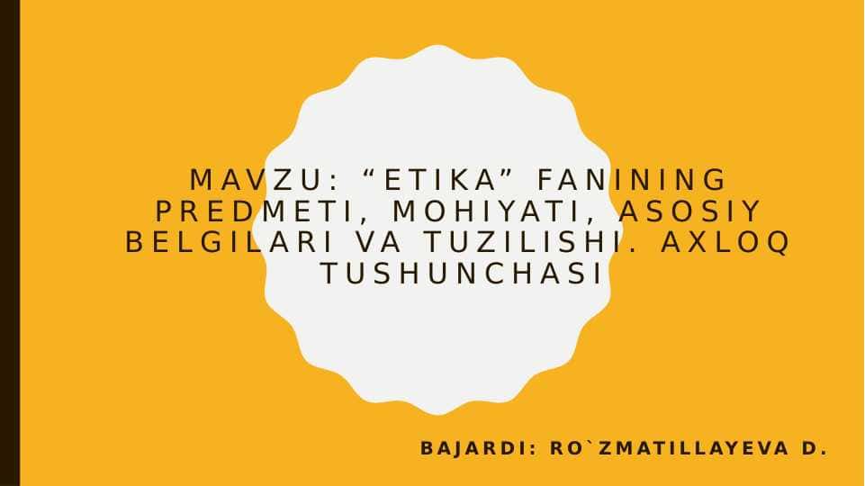 "Etika"fanining predmeti, mohiyati, asosiy belgilari va tuzilishi.Axloq tushunchasi