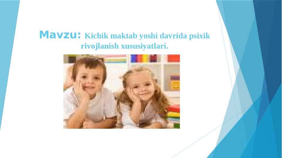 Mavzu: Kichik maktab yoshi davrida psixik rivojlanish xususiyatlari.