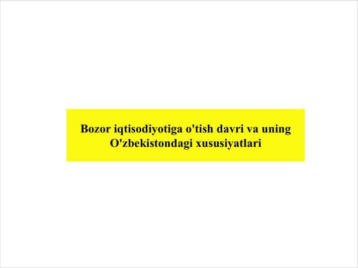 Bozor iqtisodiyotiga o'tish davri va uning O'zbekistondagi xususiyatlari