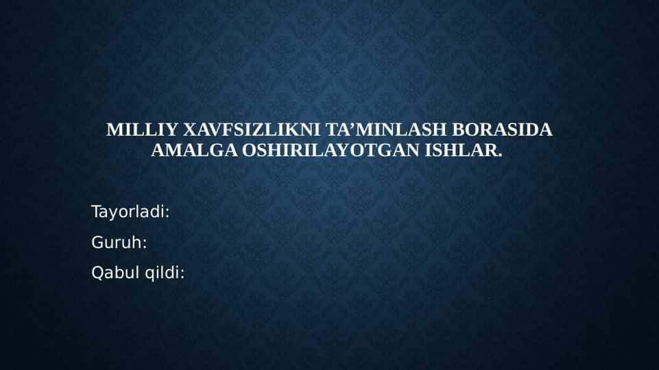 Milliy xavfsizlikni ta’minlash borasida amalga oshirilayotgan ishlar