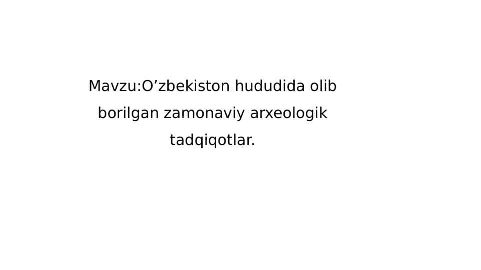O’zbekiston hududida olib borilgan zamonaviy arxeologik tadqiqotlar