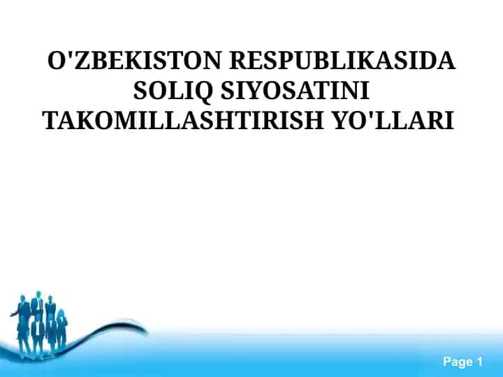 O'ZBEKISTON RESPUBLIKASIDA SOLIQ SIYOSATINI TAKOMILLASHTIRISH YO'LLARI