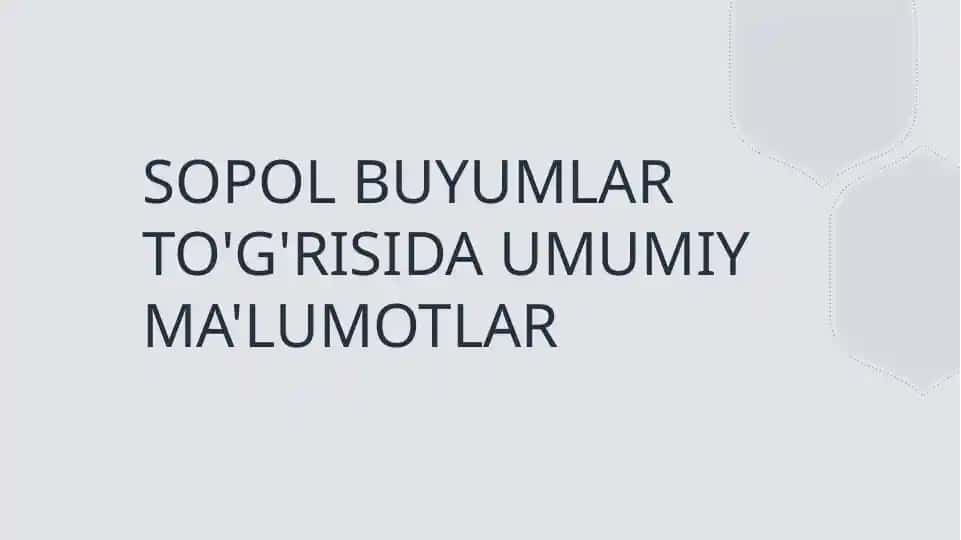 SOPOL BUYUMLAR TO'G'RISIDA UMUMIY MA'LUMOTLAR